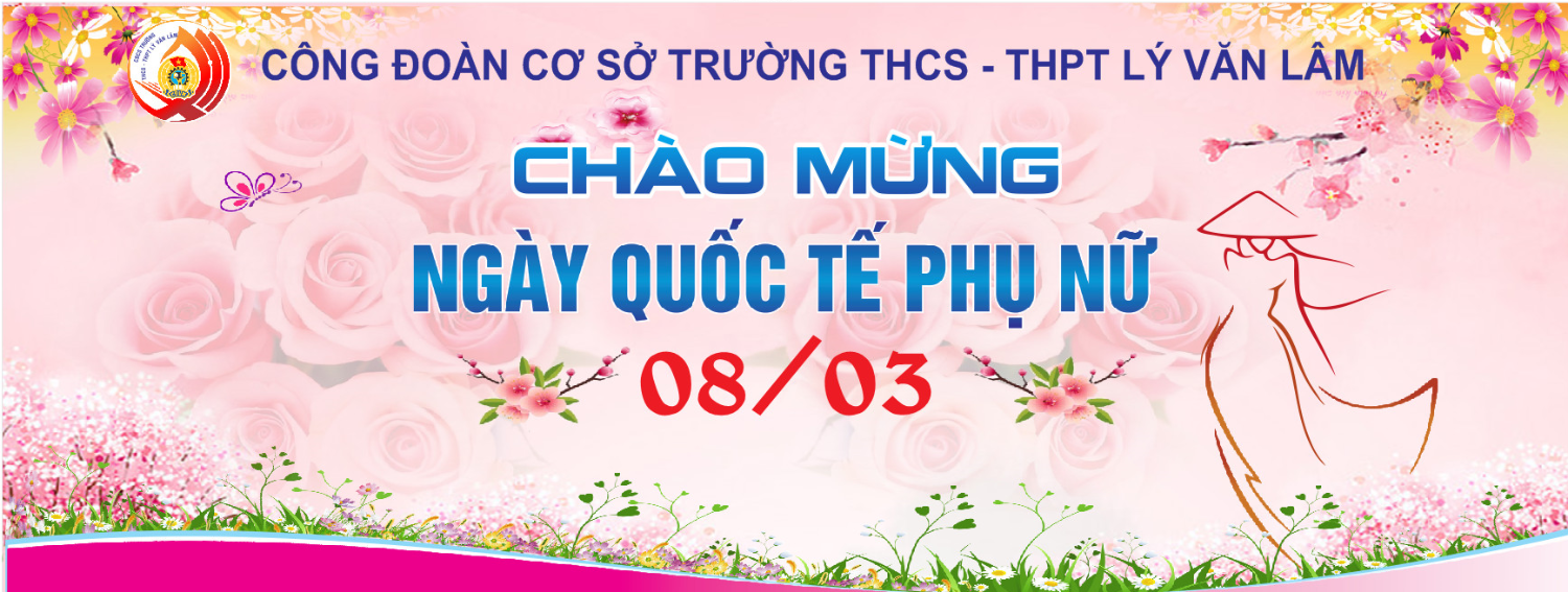 Các hoạt động chào mừng ngày Quốc tế Phụ nữ 8/3 tại trường THCS&THPT Lý Văn Lâm